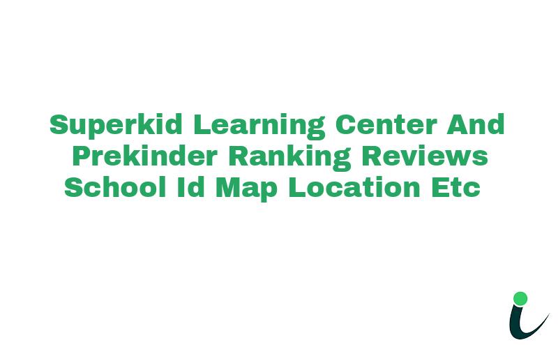 Superkid Learning Center And Prekinder Ranking Reviews School ID Map Location etc