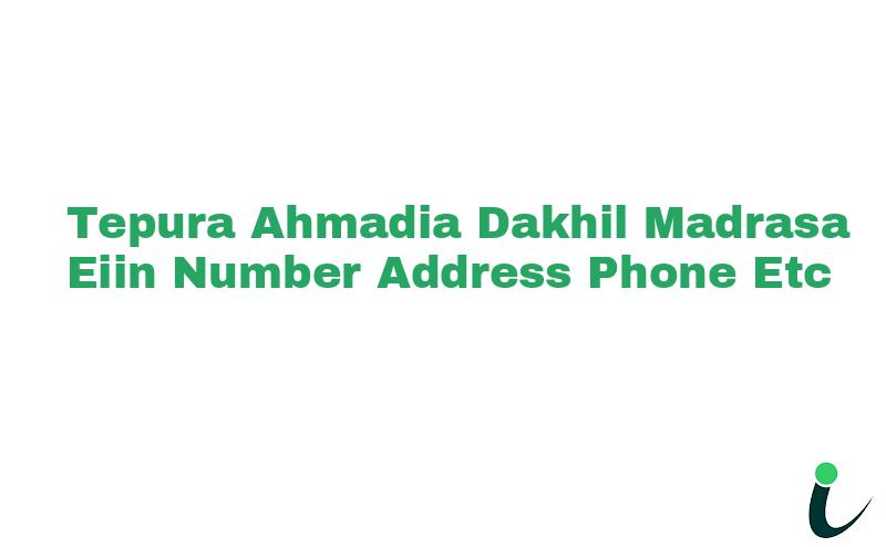 Tepura Ahmadia Dakhil Madrasa EIIN Number Phone Address etc