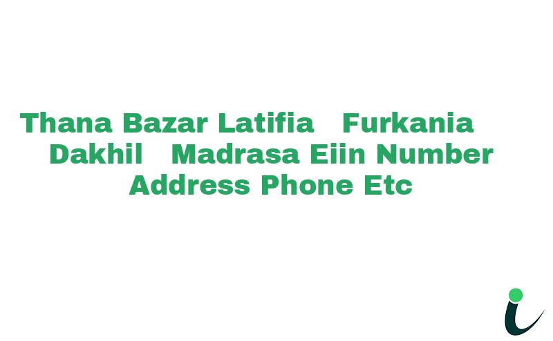 Thana Bazar Latifia  Furkania  Dakhil  Madrasa EIIN Number Phone Address etc
