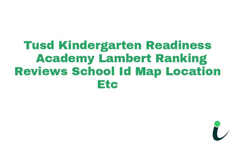 Tusd/Kindergarten Readiness Academy-Lambert Ranking Reviews School ID Map Location etc