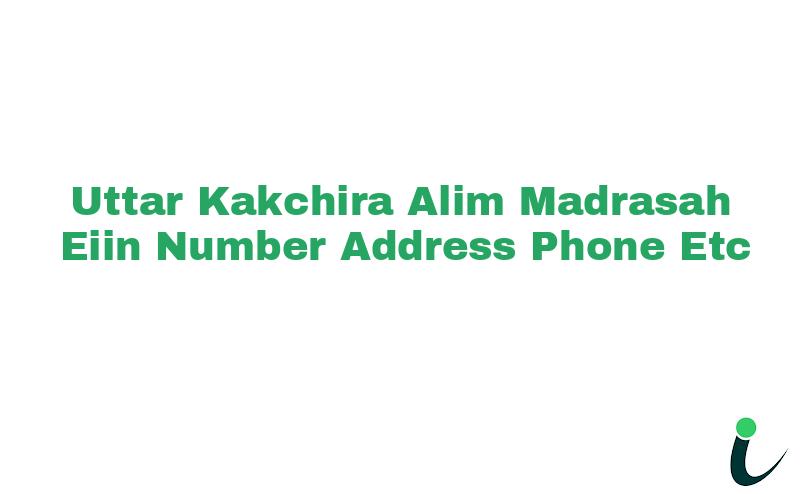Uttar Kakchira Alim Madrasah EIIN Number Phone Address etc