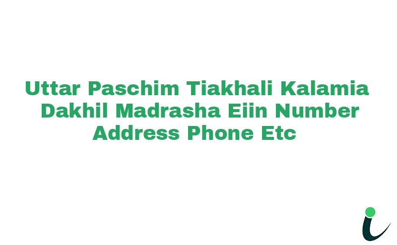 Uttar Paschim Tiakhali Kalamia Dakhil Madrasha EIIN Number Phone Address etc