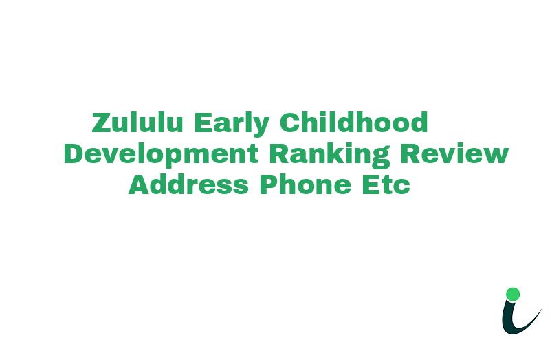 Zululu Early Childhood Development Ranking Review Address Phone etc
