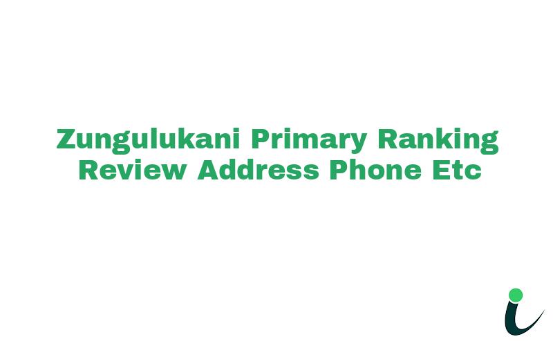 Zungulukani Primary Ranking Review Address Phone etc
